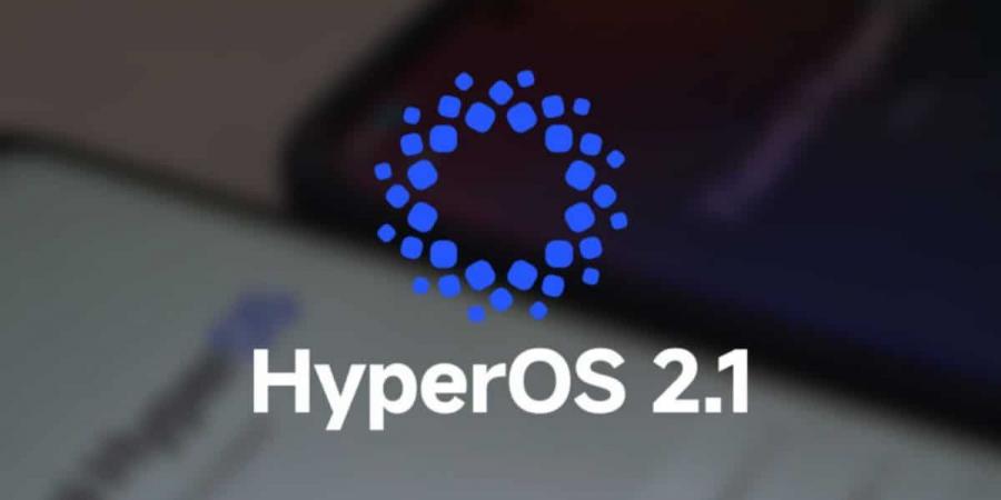 شاومي تبدأ إطلاق تحديث HyperOS 2.1 عالميًا بمزايا وتحسينات جديدة - ميديا سبورت